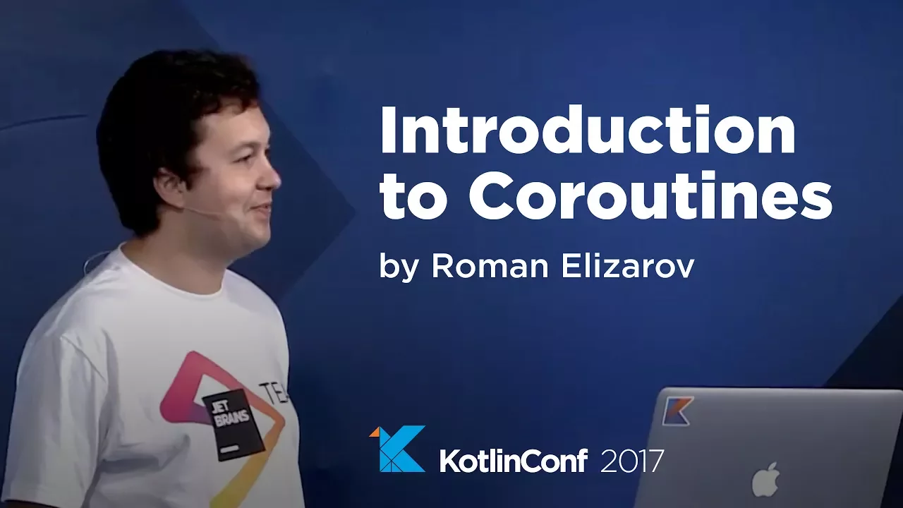 KotlinConf 2017 - Introduction to Coroutines by Roman Elizarov