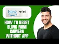 How To Reset Blink Mini Camera Without App step by step