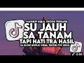 Download Lagu DJ SU JAUH SA TANAM HATI TAPI TRA HASIL VIRAL TIKTOK SLOW FULL SONG MAMAN FVNDY 2025