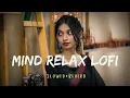 Download Lagu Mind Relaxing Songs | Study Sleep \u0026 Chill | Best Lofi Songs | Best Arijit Singh Mashup | 