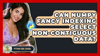 Can NumPy Fancy Indexing Select Non-contiguous Data - Python Code School