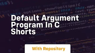 Default argument program in c shorts