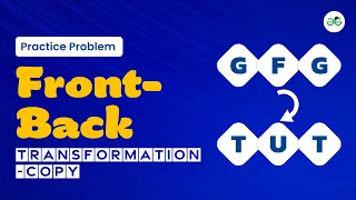Front-Back Transformation School Practice Problem GeeksforGeeks School