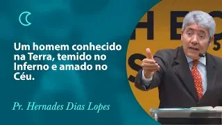 Um homem conhecido na Terra, temido no inferno e amado no Céu - Pr Hernandes Dias Lopes