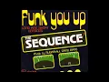The Sequence - Funk You Up   (Short Version)