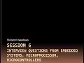 Session 6 Interview Questions from Embedded Systems Microprocessor Microcontrollers