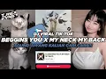 DJ BEGGINS YOU X MY NECK MY BACK VIRAL TIK TOK 2024 || SOUND JJ KANE YANG KALIAN CARI CARI !!!