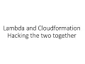 Lambda and Cloudformation - Hacking it Together by BenTaylor