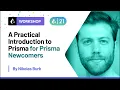 A Practical Introduction to Prisma - Nikolas Burk Prisma Day 2021