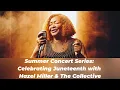 Download Lagu Summer Concert Series: Celebrating Juneteenth with Hazel Miller \u0026 The Collective