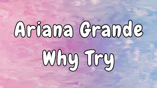 Ariana Grande Why Try Lyrics 