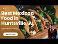 The Best Mexican Food in Huntsville AL Top Mexican Restaurants You Must Try
