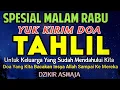 TAHLIL MALAM RABU ‼️ YUK KIRIM DOA TAHLIL UNTUK KELUARGA YANG SUDAH MENINGGALKAN KITA