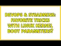 DevOps SysAdmins Favorite tricks with linux kernel boot parameters 2 Solutions