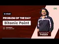 Bitonic Point Problem of the day - 2021 Sankalp