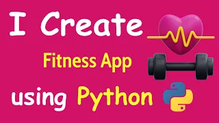 I CREATE FITNESS APP USING PYTHON LEARN PYTHON BY BUILDING SIMPLE PROJECTS