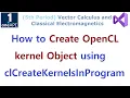 OpenCL 142 - How to Create OpenCL kernel Object