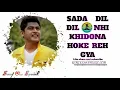 Lagu Sada dill dill nhi Khidona Hoke reh gya