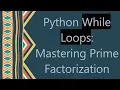 Python While Loops Mastering Prime Factorization