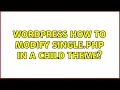 Wordpress How to modify single php in a child theme