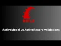ActiveModel vs ActiveRecord Validations in Rails