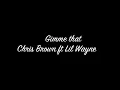 Chris Brown ft Lil Wayne- Gimme that lyrics