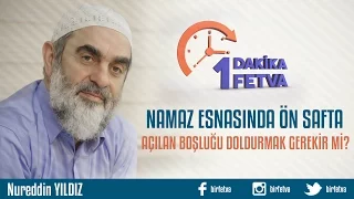 Namaz esnasında ön safta açılan boşluğu doldurmak gerekir mi?