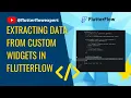 FlutterFlow Extracting Data from Custom Widgets in FlutterFlow