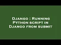 Django Running Python script in Django from submit