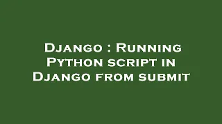 Django Running Python script in Django from submit