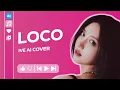 Lagu [AI COVER] IVE - LOCO // How Would