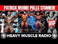 PATRICK MOORE SHOCKER SENDS HIM TO OLYMPIA PLUS INDUSTRY LOSES TOP PRO HMR 26