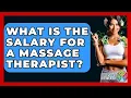 What Is The Salary For A Massage Therapist - Holistic Balance And Bliss