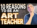 Top 10 Reasons YOU should be an Art Teacher