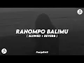 Download Lagu DJ RANOMPO BALIMU ( SLOWED + REVERB )🎧🎶