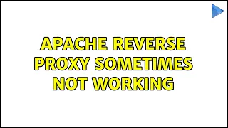 apache reverse proxy sometimes not working 2 Solutions
