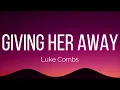 Luke Combs - Giving Her Away (Lyrics)