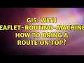 GIS With leaflet-routing-machine how to bring a route on top