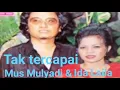 Tak tercapai Mus Mulyadi - Ida Laila ( Antara Group )