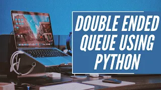 Deque Double Ended Queue Data Structure Complete Implementation using Python