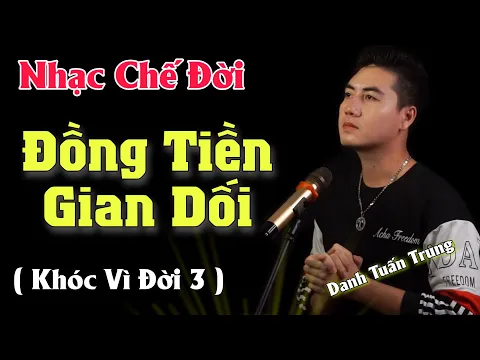 Download MP3 MV Nhạc Chế Về Đời l Khóc Vì Đời 3 - Danh Tuấn Trung l Đồng Tiền Gian Dối l Bài Hát Đang Hot Tik Tok