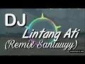 Dj Lintang Ati (Titip Angin Kangen) Remix Santuuyy Terbaru 2019