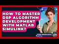 How To Master DSP Algorithm Development With MATLAB Simulink - Electrical Engineering Essentials