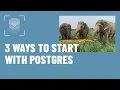 Getting Started with PostgreSQL Three Free and Easy Ways