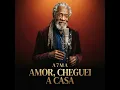 Amor, Cheguei a Casa