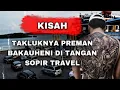 Download Lagu DUEL SOPIR TRAVEL MELAWAN PULUHAN PREMAN PELABUHAN BAKAUHENI