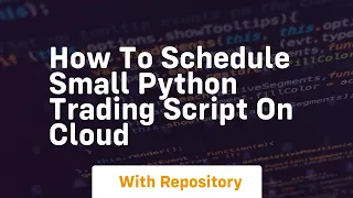 how to schedule small python trading script on cloud
