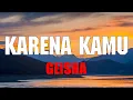 Gheisha - Karena Kamu (Lirik Lagu/Lyrics)