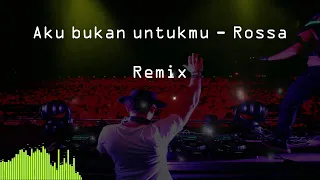  remix akubukanuntukmu rossa aku bukan untukmu rossa remix