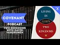 Lagu Two Kingdoms with David VanDrunen | Covenant Podcast